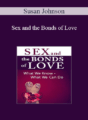 Susan Johnson – Sex and the Bonds of Love: What We Know – What We Can Do, with Dr. Sue Johnson