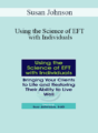 Susan Johnson – Using the Science of EFT with Individuals: Bringing Your Clients to Life and Restoring Their Ability to Live Well