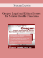 Susan Lewis – Oregon Legal and Ethical Issues for Mental Health Clinicians