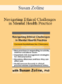 Susan Zoline – Navigating Ethical Challenges in Mental Health Practice: Current Guidelines for Clinicians