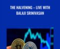 The Halvening-Live – Balaji Srinivasan