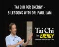 Tai Chi for Energy-8 Lessons with Dr. Paul Lam – Tai Chi