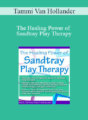 Tammi Van Hollander – The Healing Power of Sandtray Play Therapy