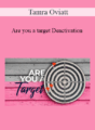 Tamra Oviatt – Are you a target Deactivation