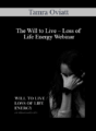 Tamra Oviatt – The Will to Live – Loss of Life Energy Webinar