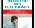 Telehealth Meets Play Therapy: Treating Children and Adolescents in a Virtual Setting – Cheryl Catron and Sophia Ansari