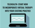 Telehealth: Start Now to Incorporate Virtual Therapy into Your Existing Practice – Tracey Davis