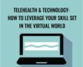 Telehealth and Technology: How to Leverage Your Skill Set in the Virtual World – Tracey Davis