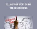 Telling Your Story on the Web in 60 Seconds – Richard Harrington