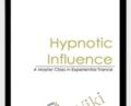 Hypnotic Influence A Masters Class in Experiential Trance – Teppo Holmqvist