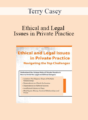 Terry Casey – Ethical and Legal Issues in Private Practice: Navigating the Top Challenges