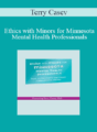Terry Casey – Ethics with Minors for Minnesota Mental Health Professionals: How to Navigate the Most Challenging Issues