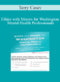 Terry Casey – Ethics with Minors for Washington Mental Health Professionals: How to Navigate the Most Challenging Issues