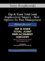 Terry Rzepkowski – Hip & Knee Total Joint Replacement Surgery – New Options for Pain Management