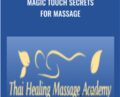 Magic Touch Secrets for Massage – Thai Healing Massage Academy