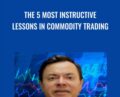 The 5 most Instructive Lessons in Commodity Trading – Ken Calhoun