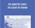 The Addictive Family: The Legacy of Trauma – Claudia Black