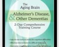 The Aging Brain: Alzheimers Disease and Other Dementias: 2-Day Comprehensive Training Course – Roy D. Steinberg