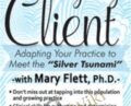 The Aging Client: Adapting Your Practice to Meet the Silver Tsunami – Mary L. Flett