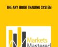 The Any Hour Trading System – Markets Mastered
