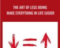 The Art of Less Doing -Make Everything in Life Easier – Ari Meisel