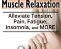 The Art of Perfecting Muscle Relaxation: Alleviate Tension, Pain, Fatigue, Insomnia, and More – Jennifer L. Abel