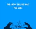 The Art of Selling What You Make – Tara Gentile