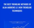 The Best Trendline Methods of Alan Andrews and 5 New Trendline Techniques – Patrick Mikula