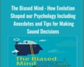 The Biased Mind : How Evolution Shaped our Psychology Including Anecdotes and Tips for Making Sound Decisions – Boutang and Others