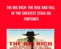 The Big Rich: The Rise and Fall of the Greatest Texas Oil Fortunes – Bryan Burrough
