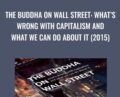 The Buddha on Wall Street: Whats Wrong with Capitalism and What We Can Do about It (2015) – Vaddhaka Linn