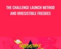 The Challenge Launch Method And Irresistible Freebies – Kimra Luna