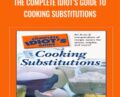 The Complete Idiots Guide to Cooking Substitutions – Ellen Brown
