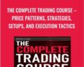 The Complete Trading Course -Price Patterns, Strategies, Setups, And Execution Tactics – Corey Rosenbloom