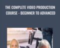 The Complete Video Production Course -Beginner To Advanced – Joe Parys and Bruce Myron