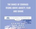 The Dance of Courage: Rising Above Anxiety, Fear and Shame – Harriet Lerner