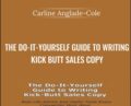 The Do-It-Yourself Guide to Writing Kick-Butt Sales Copy – Carline Anglade-Cole