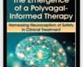 The Emergence of a Polyvagal-Informed Therapy: Harnessing Neuroception of Safety in Clinical Treatment – Stephen Porges
