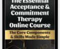 The Essential Acceptance and Commitment Therapy Online Course – Michael C. May and Daniel J. Moran