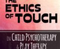 The Ethics of Touch in Child Psychotherapy and Play Therapy – Janet Courtney