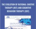 The Evolution of Rational-Emotive Therapy (RET) and Cognitive Behavior Therapy (CBT) – Albert Ellis