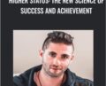 Higher Status: The New Science of Success and Achievement – Jason Capital