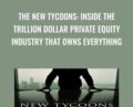 The New Tycoons: Inside the Trillion Dollar Private Equity Industry That Owns Everything – Jason Kelly
