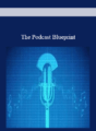 The Podcast Blueprint