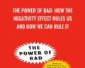 The Power Of Bad: How The Negativity Effect Rules Us And How We Can Rule It – John Tierney