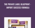 The Private Label Blueprint -Import Success Formula – Karen and Neil Gwartzman