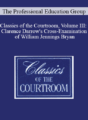 The Professional Education Group – Classics of the Courtroom, Volume III: Clarence Darrow’s Cross-Examination of William Jennings Bryan
