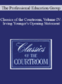 The Professional Education Group – Classics of the Courtroom, Volume IV: Irving Younger’s Opening Statement