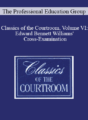 The Professional Education Group – Classics of the Courtroom, Volume VI: Edward Bennett Williams’ Cross-Examination