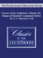 The Professional Education Group – Classics of the Courtroom, Volume XX: Thurgood Marshall’s Arguments before the U.S. Supreme Court